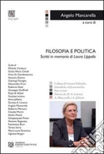 Filosofia e politica. Scritti in memoria di Laura Lippolis libro di Mancarella A. (cur.)