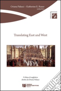 Translating east and west. Ediz. multilingue libro di Palusci O. (cur.); Russo K. E. (cur.)