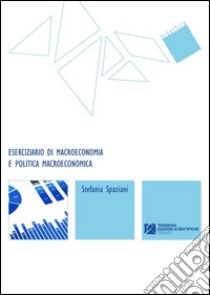 Eserciziario di macroeconomia e politica macroeconomica libro di Spaziani Stefania