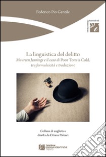 La linguistica del delitto. Maureen Jennings e il caso di «Poor Tom is cold», tra formulaicità e traduzione libro di Gentile Federico P.