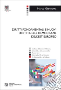 Diritti fondamentali e nuovi diritti nelle democrazie dell'Est europeo libro di Giannotta Marco