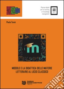 Moodle e la didattica delle materie letterarie al Liceo Classico libro di Tomè Paola