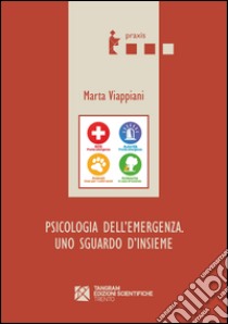 Psicologia dell'emergenza. Uno sguardo d'insieme libro di Viappiani Marta