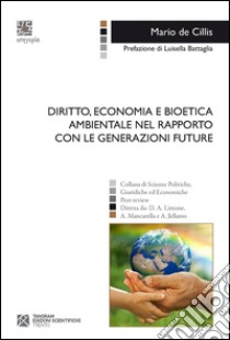 Diritto, economia e bioetica ambientale nel rapporto con le generazioni future libro di De Cillis Mario