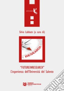 «FutureInResearch». L'esperienza dell'Università del Salento libro di Labbate S. (cur.)