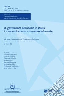 La governance del rischio in sanità tra comunicazione e consenso informato libro di De Benedetto M. (cur.); Preite G. (cur.)