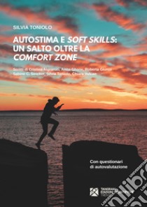 Autostima e soft skills. Un salto oltre la comfort zone libro di Toniolo S. (cur.)