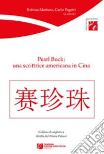 Pearl Buck: una scrittrice americana in Cina libro di Mottura B. (cur.); Pagetti C. (cur.)