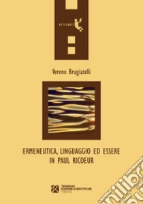 Ermeneutica, linguaggio ed essere in Paul Ricoeur libro di Brugiatelli Vereno