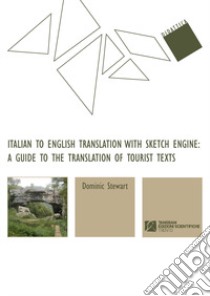 Italian to english translation with sketch engine: a guide to the translation of tourist texts libro di Stewart Dominic