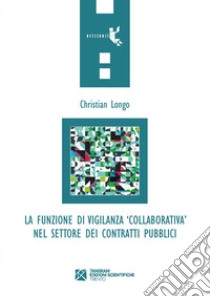 La funzione di vigilanza «collaborativa» nel settore dei contratti pubblici libro di Longo Christian