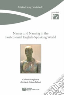 Names and naming in the postcolonial English? Speaking world libro di Casagranda Mirko