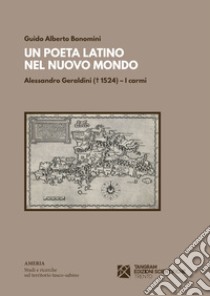 Un poeta latino nel nuovo mondo. Alessandro Geraldini libro di Bonomini Guido Alberto