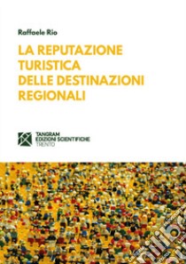 La reputazione turistica delle destinazioni regionali libro di Rio Raffaele