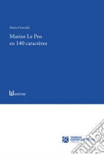 Marine Le Pen en 140 caractères. Le discours lepéniste sur Twitter libro di Centrella Maria