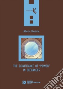 The Significance of «Power» in Exchanges libro di Banterle Alberto