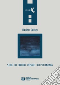 Studi di diritto privato dell'economia libro di Zaccheo Massimo