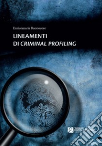 Lineamenti di criminal profiling libro di Buonocore Enricomaria