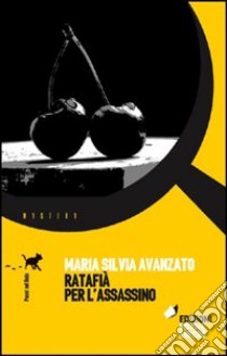 Ratafià per l'assassino libro di Avanzato Maria Silvia