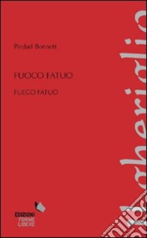 Fuoco fatuo. Testo spagnolo a fronte libro di Bonnett Piedad