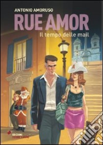 Rue Amor. Il tempo della mail libro di Amoruso Antonio