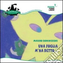 Una foglia m'ha detto.... Ediz. illustrata libro di Boninsegni Mauro