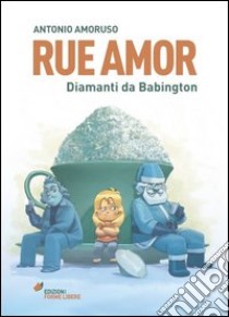 Rue Amor. Diamanti da Babington libro di Amoruso Antonio