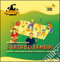 L'orto dei bambini 1. Creare e coltivare un orto in famiglia e a scuola. Con gadget. Vol. 1 libro di Carli Morena P.