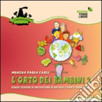 L'orto dei bambini 2. Schede tecniche di coltivazione di ortaggi e piante aromatiche libro di Carli Morena Paola