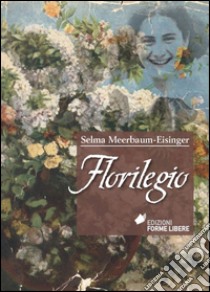Florilegio libro di Meerbaum-Eisinger Selma