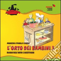 L'orto dei bambini 3. Diario dell'orto e ricettario. Con gadget libro di Carli Morena Paola