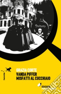 Vanda Piffer e i misfatti al cucchiaio libro di Corte Grazia
