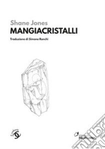 Mangiacristalli libro di Jones Shane