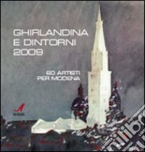 Ghirlandina e dintorni 2009. 60 artisti per Modena. Catalogo della mostra. Ediz. illustrata libro