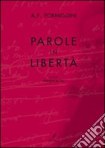 Parole in libertà libro di Formiggini Angelo Fortunato; Bai M. (cur.)