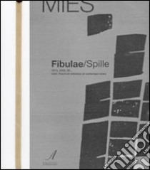 Fibulae-Spille. 1973, 2009, 20... dalle triennali milanesi al contemporaneo. Ediz. illustrata libro di Magnoni R. (cur.); Nardini M. (cur.)