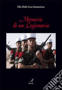 Memorie di un legionario libro di Della Casa Santunione Elio