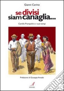 Se divisi siam canaglia. Camillo Prampolini e i suoi tempi libro di Carino Gianni