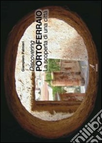Discovering Portoferraio. La scoperta di una città. Ediz. italiana e inglese libro di Palmieri Giampiero