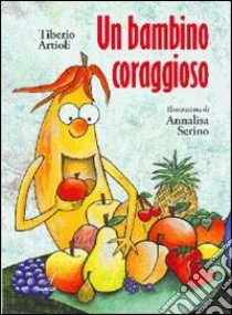 Un bambino coraggioso libro di Artioli Tiberio; Serino Annalisa