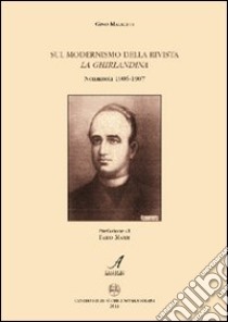 Sul modernismo della rivista La Ghirlandina. Nonantola 1906-1907 libro di Malaguti Gino