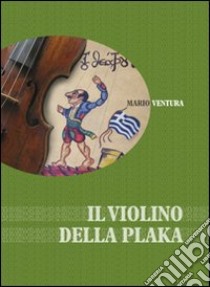 Il violino della Plaka libro di Ventura Mario