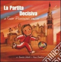 La partita decisiva. A Enzo Piccinini, amico. Ediz. illustrata libro di Casaburi Anna; Lobato Arcadio