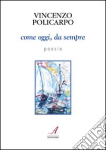 Come oggi, da sempre libro di Policarpo Vincenzo