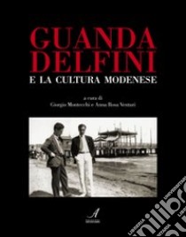 Guanda Delfini e la cultura modenese libro di Montecchi Giorgio; Venturi A. Rosa