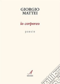 Io corporeo libro di Mattei Giorgio