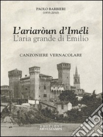 L'ariaròun d'Iméli-L'aria grande di Emilio libro di Barbieri Paolo