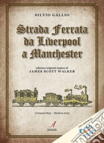 Strada ferrata da Liverpool a Manchester. Edizione originale inglese di James Scott Walker libro di Gallio Silvio