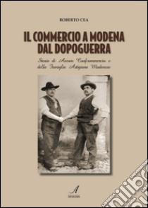 Il commercio a Modena dal dopoguerra libro di Cea Roberto