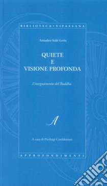 Quiete e visione profonda. L'insegnamento del Buddha libro di Solé-Leris Amadeo; Confalonieri P. (cur.)